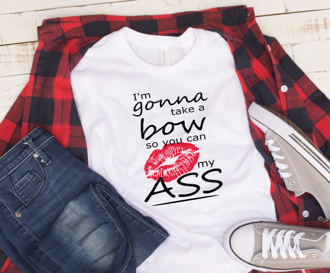 (Instant Print) PNG Download - I'm gonna take a bow so you can kiss my ass