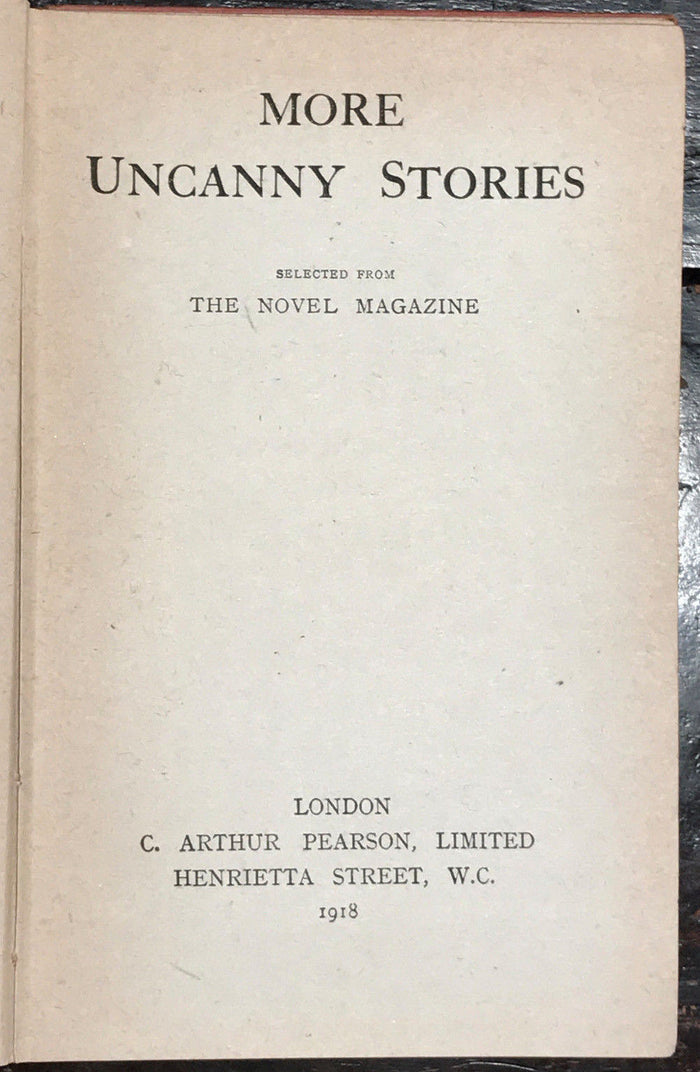 MORE UNCANNY STORIES ~ C. ARTHUR PEARSON LTD. 1st/1st 1918 ~ SCARCE HORROR