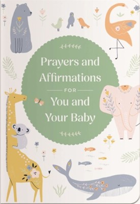 Prayers and Affirmations for You and Your Baby