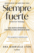 Siempre Fuerte: Trabaja Tu Fuerza, Reprograma Tu Metabolismo Y Mejora La Vitalidad / Forever Strong