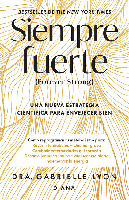 Siempre Fuerte: Trabaja Tu Fuerza, Reprograma Tu Metabolismo Y Mejora La Vitalidad / Forever Strong