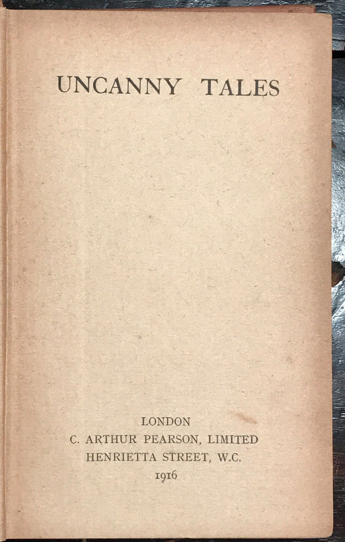 UNCANNY STORIES ~ C. ARTHUR PEARSON LTD. 1st/1st 1916 SCARCE HORROR Supernatural