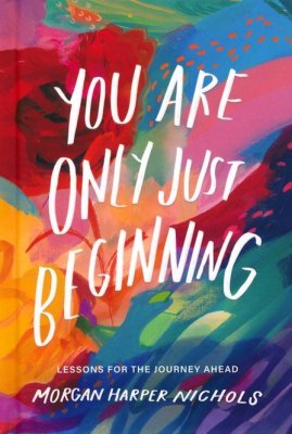 You Are Only Just Beginning: Lessons for the Journey Ahead